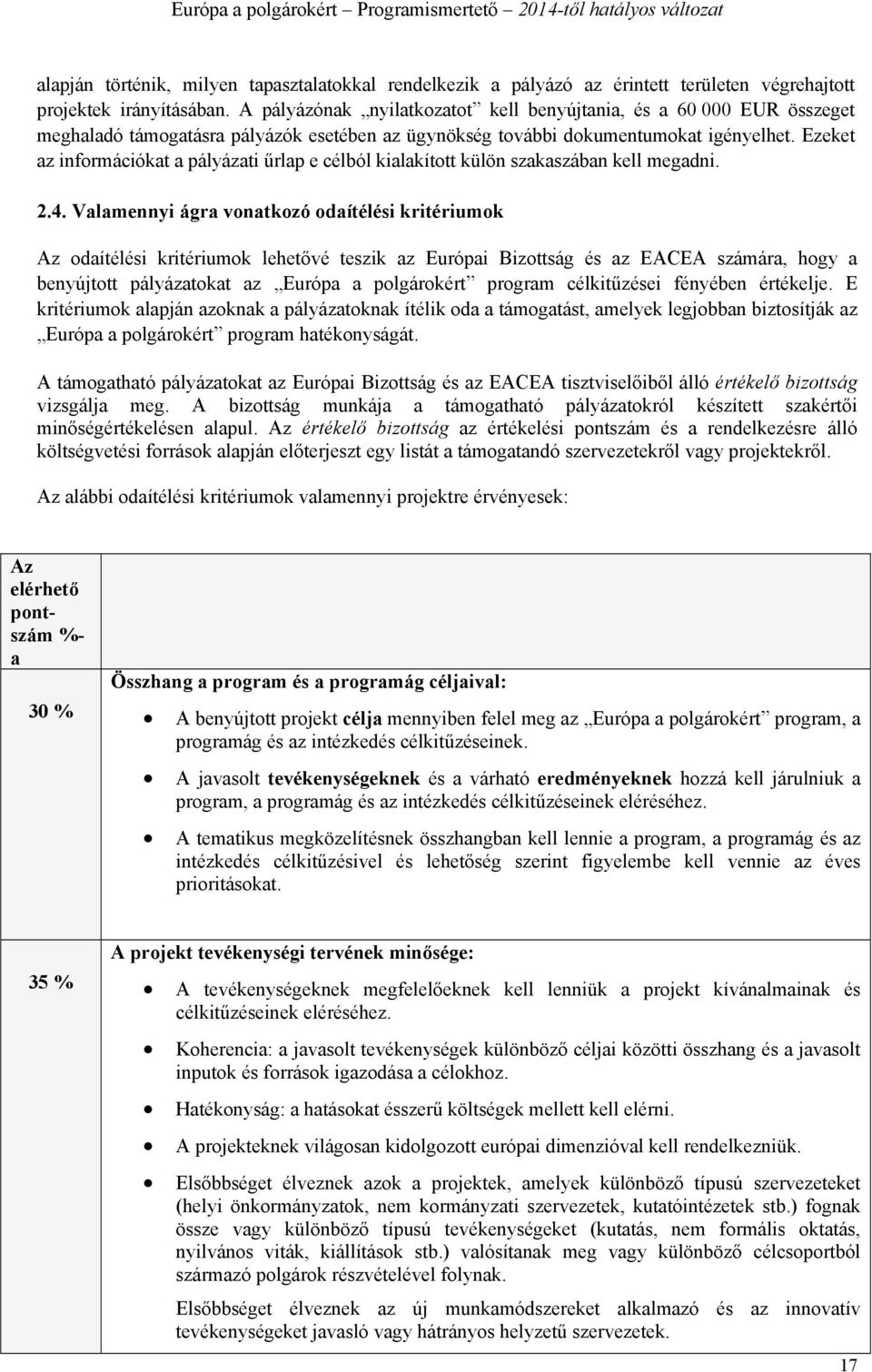 Ezeket az információkat a pályázati űrlap e célból kialakított külön szakaszában kell megadni. 2.4.