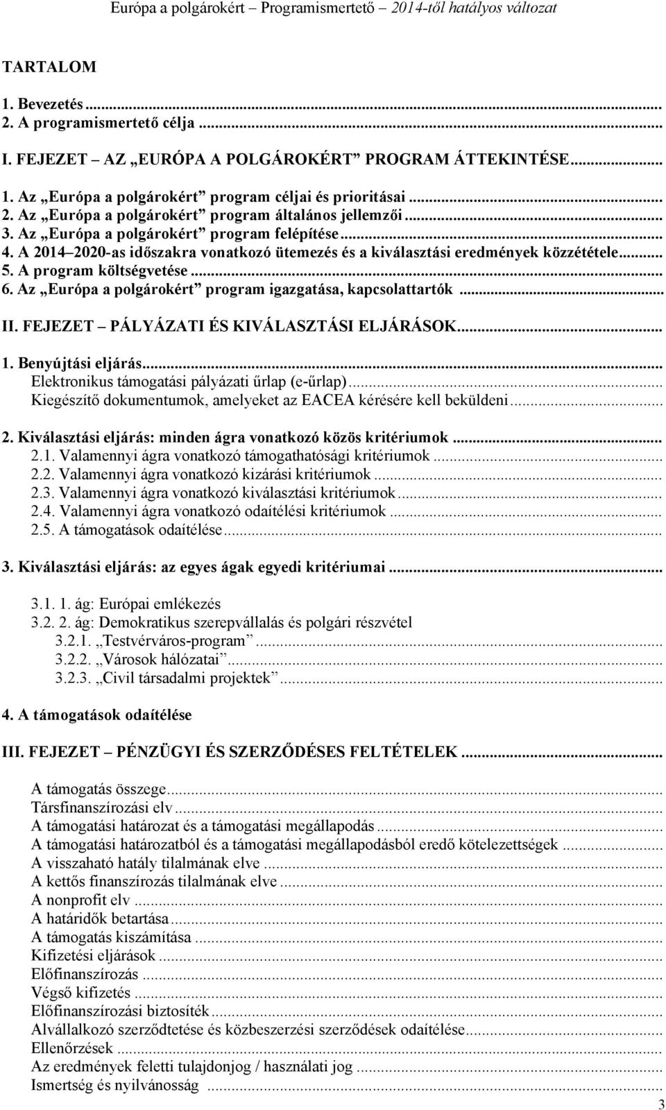 Az Európa a polgárokért program igazgatása, kapcsolattartók... II. FEJEZET PÁLYÁZATI ÉS KIVÁLASZTÁSI ELJÁRÁSOK... 1. Benyújtási eljárás... Elektronikus támogatási pályázati űrlap (e-űrlap).