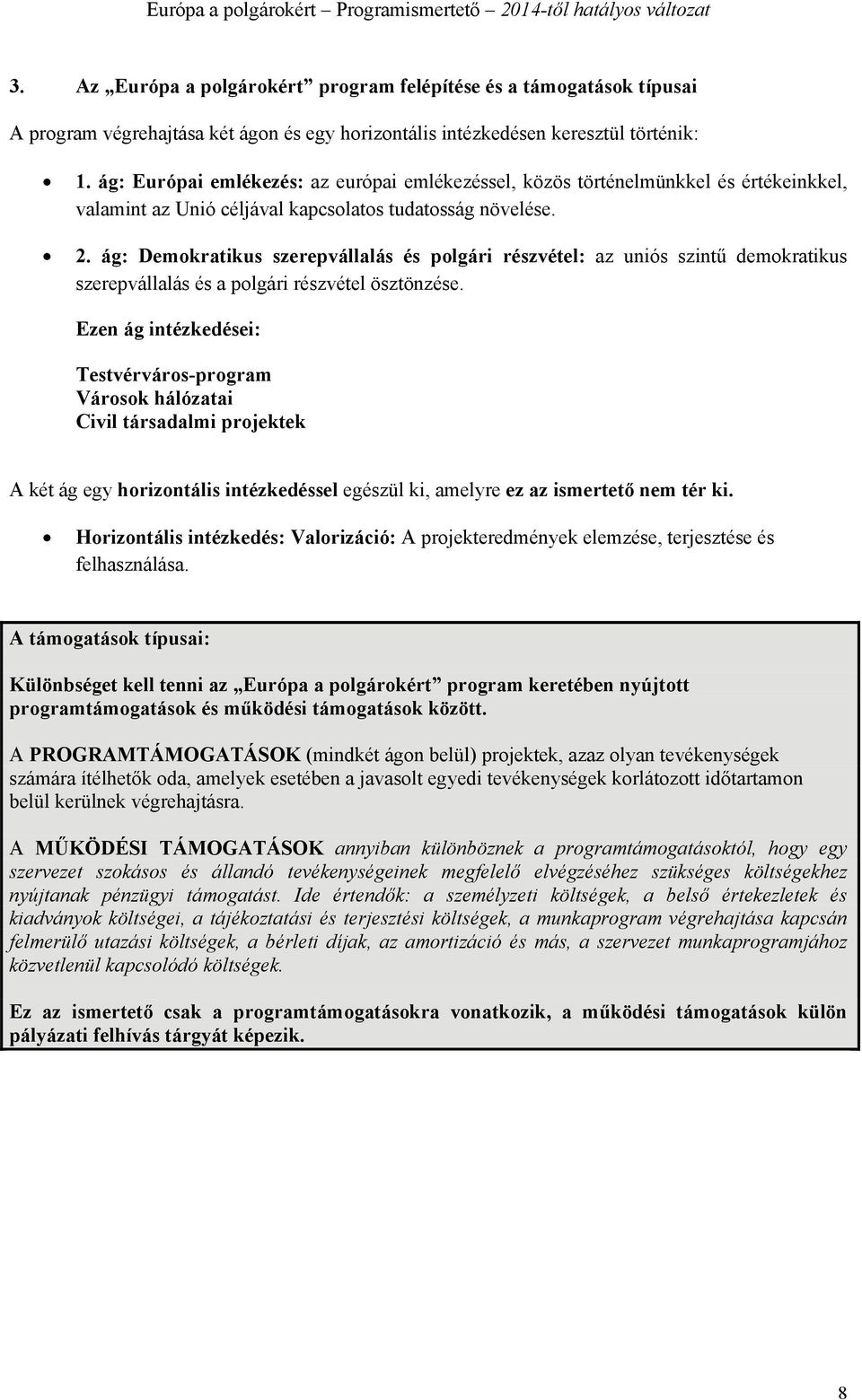 ág: Demokratikus szerepvállalás és polgári részvétel: az uniós szintű demokratikus szerepvállalás és a polgári részvétel ösztönzése.