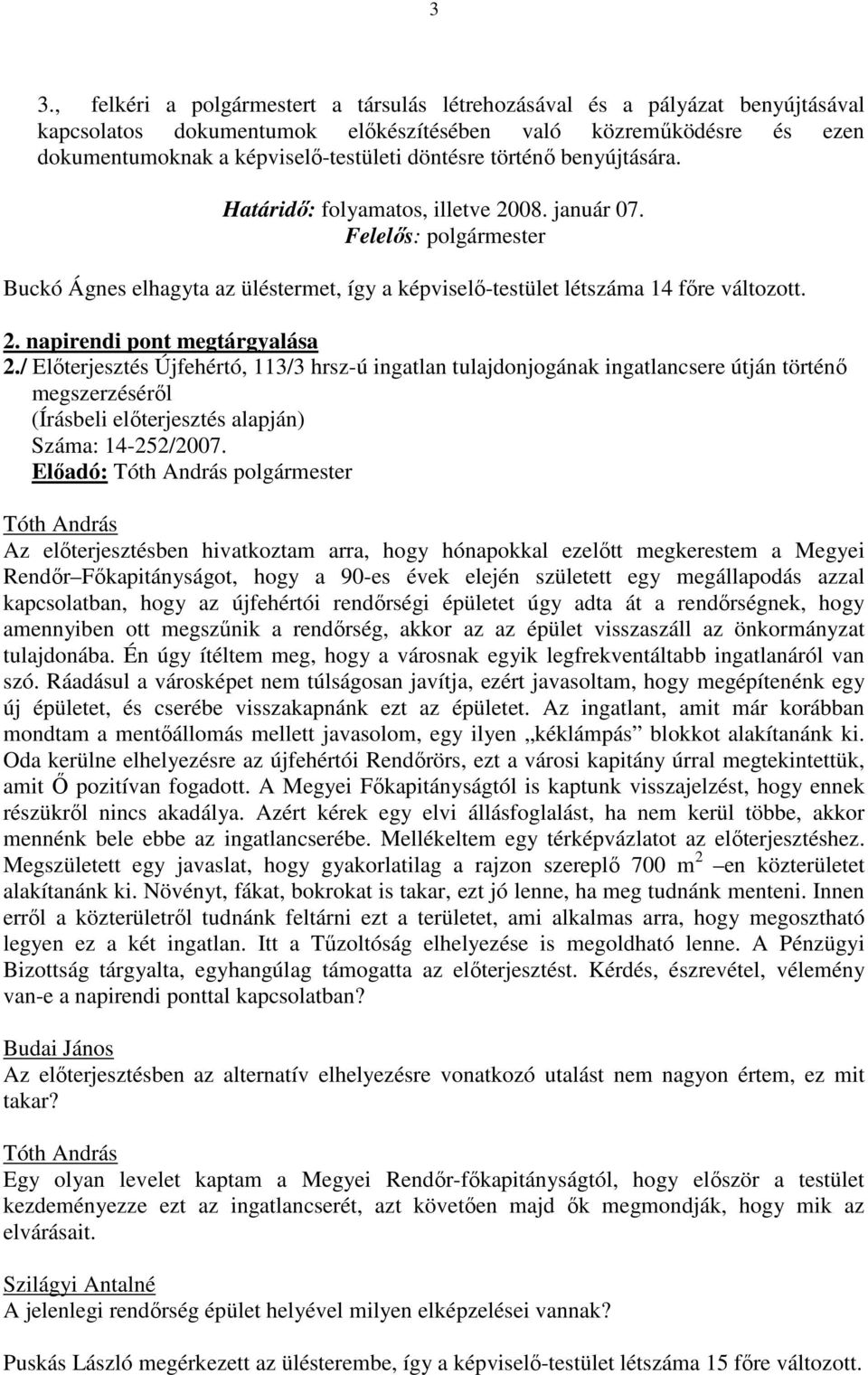 / Elıterjesztés Újfehértó, 113/3 hrsz-ú ingatlan tulajdonjogának ingatlancsere útján történı megszerzésérıl Száma: 14-252/2007.