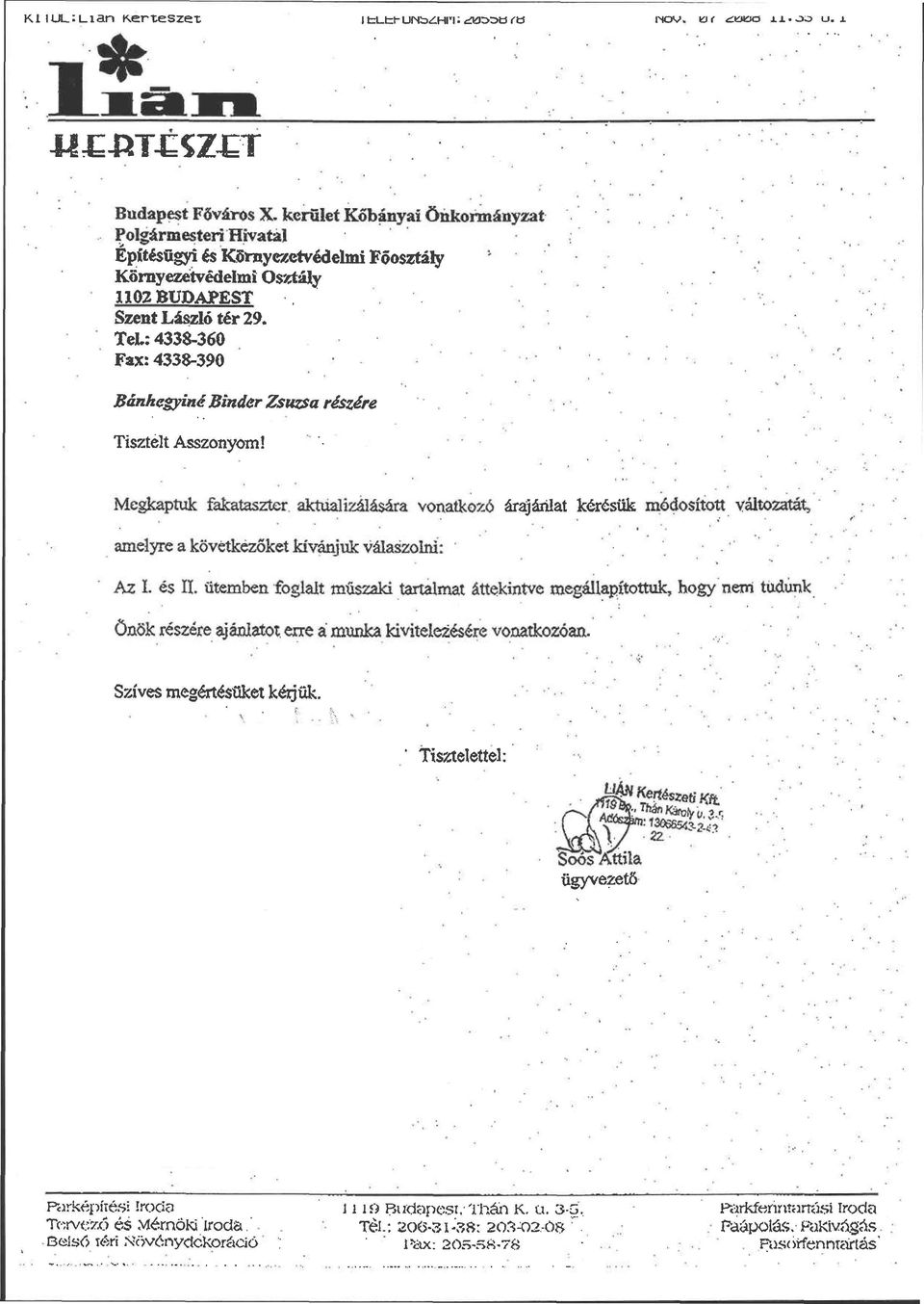 TeL: 4338-360 Fax:4338-390 - Bánkegyiné Binder Zsuzsa részére Tisztelt Asszonyom 1 Megkaptuk fafcataszter aktualizálására vonatkozó árajánlat kérésük módosított változatát, amelyre a következőket