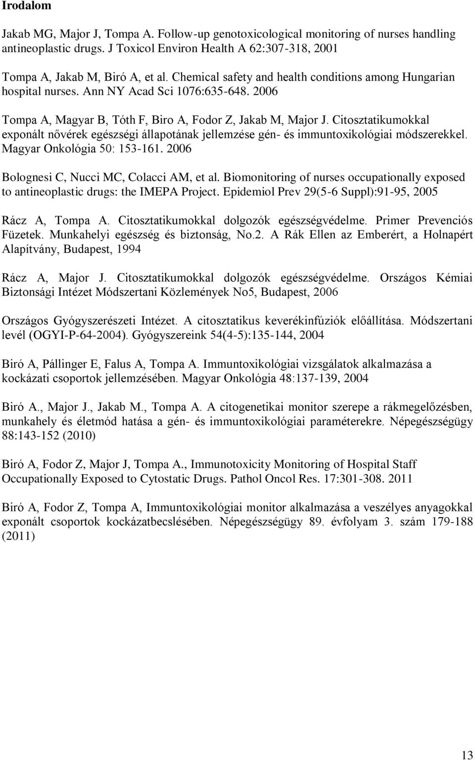 Citosztatikumokkal exponált nővérek egészségi állapotának jellemzése gén- és immuntoxikológiai módszerekkel. Magyar Onkológia 50: 153-161. 2006 Bolognesi C, Nucci MC, Colacci AM, et al.