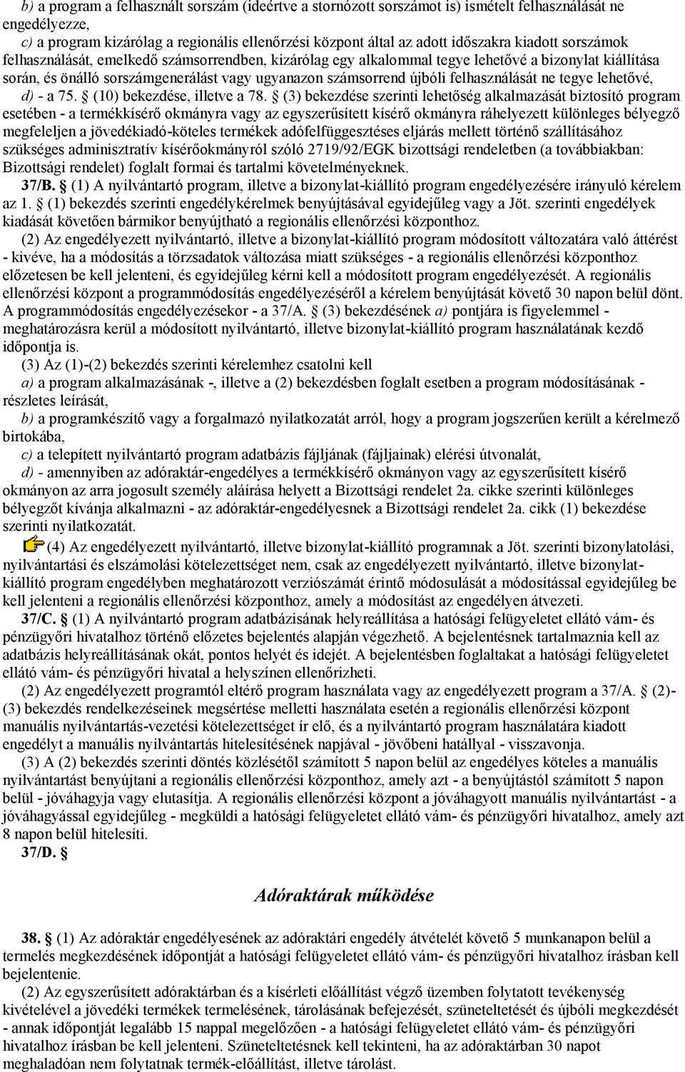 felhasználását ne tegye lehetővé, d) - a 75. (10) bekezdése, illetve a 78.