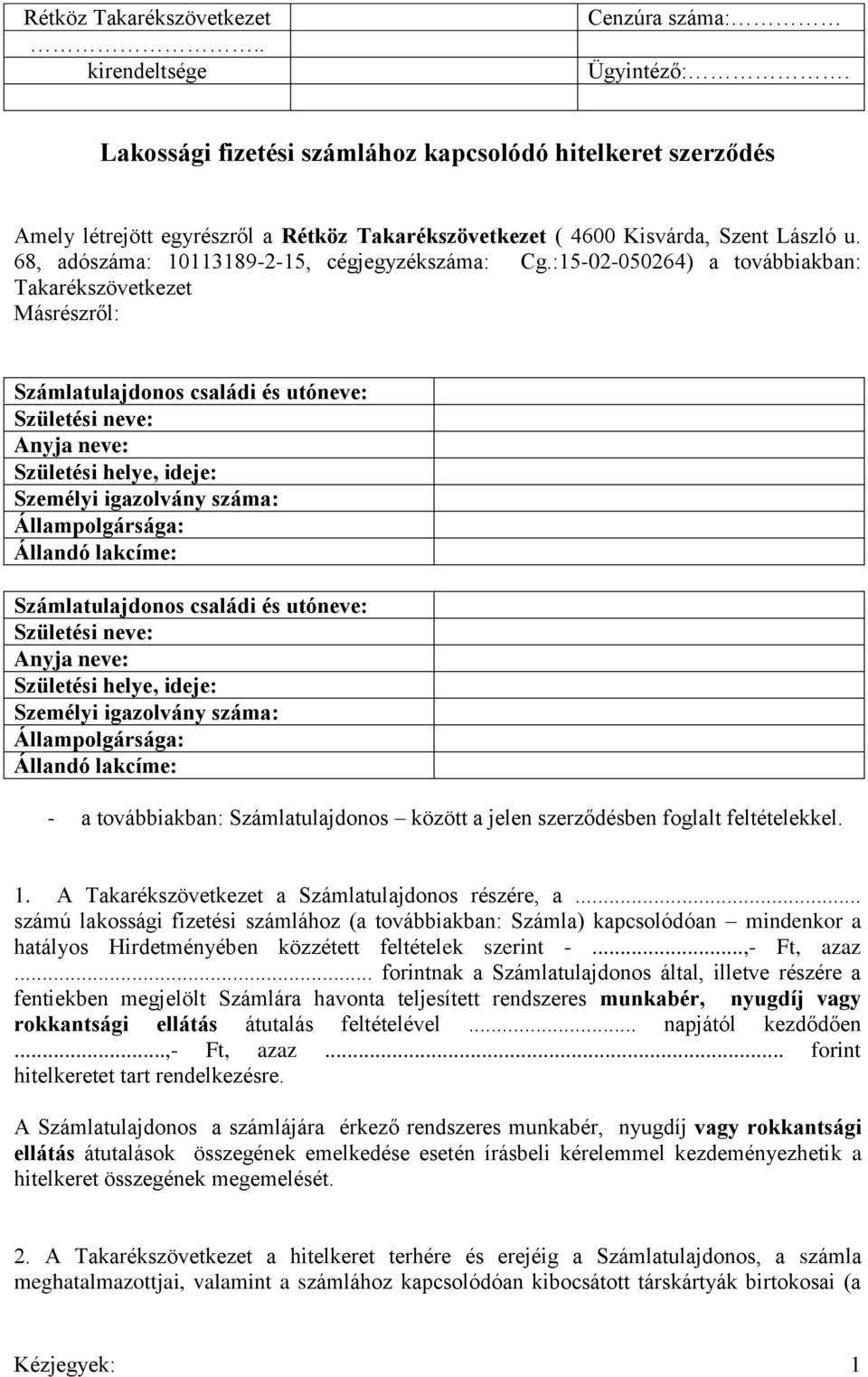 :15-02-050264) a továbbiakban: Takarékszövetkezet Másrészről: Számlatulajdonos családi és utóneve: Születési neve: Anyja neve: Születési helye, ideje: Személyi igazolvány száma: Állampolgársága: