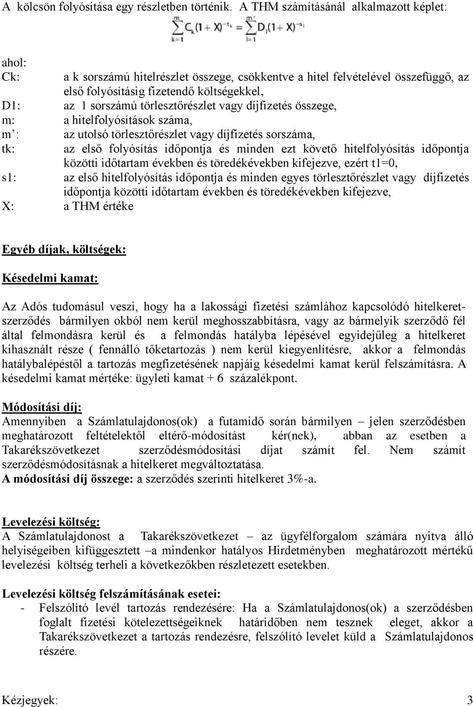 törlesztőrészlet vagy díjfizetés összege, m: a hitelfolyósítások száma, m : tk: az utolsó törlesztőrészlet vagy díjfizetés sorszáma, az első folyósítás időpontja és minden ezt követő hitelfolyósítás