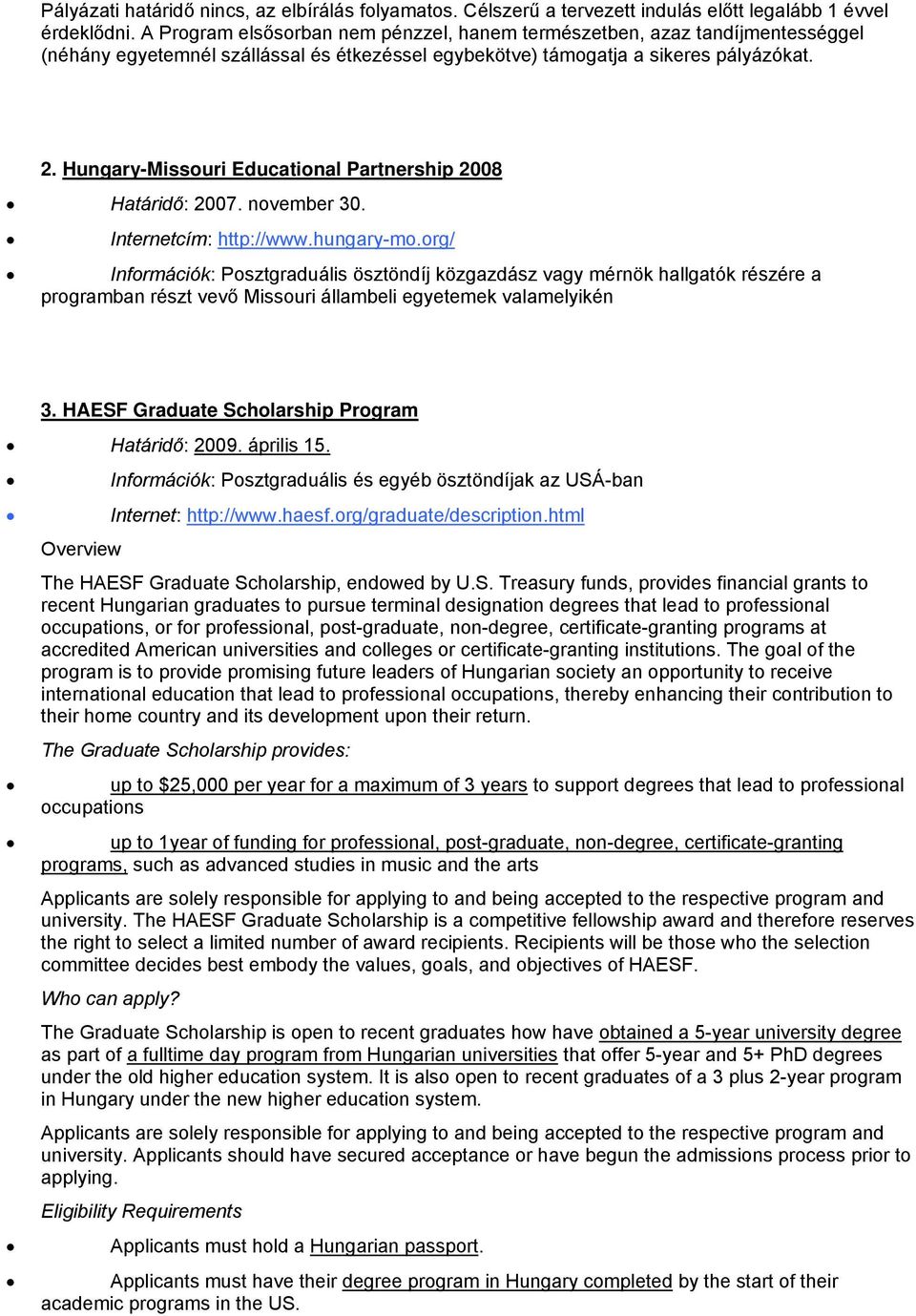 Hungary-Missouri Educational Partnership 2008 Határidő: 2007. november 30. Internetcím: http://www.hungary-mo.