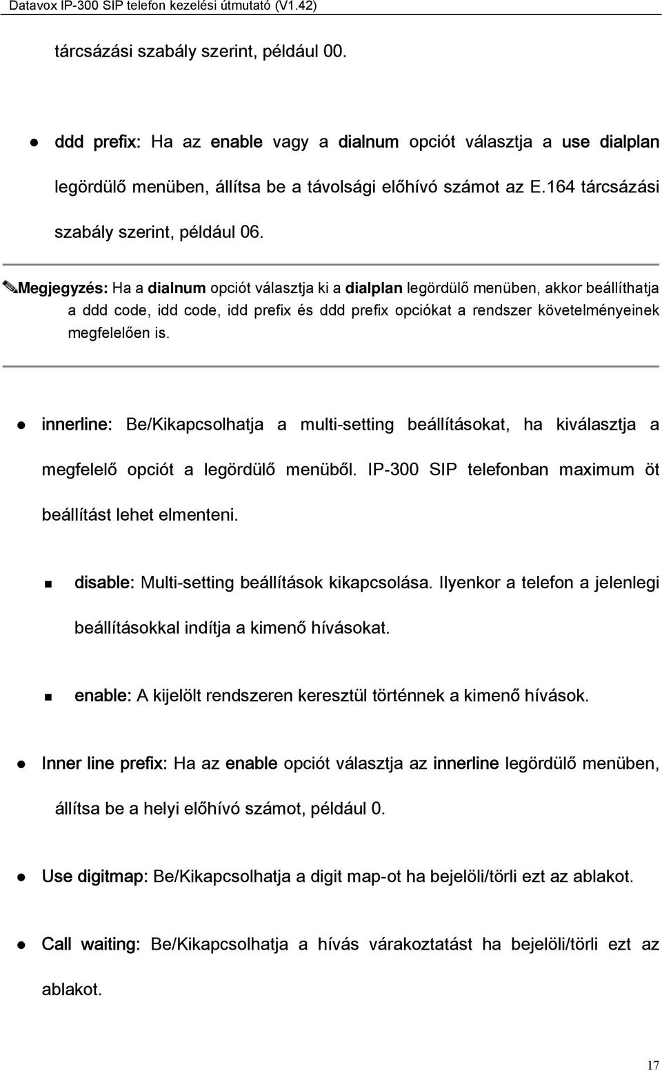 Megjegyzés: Ha a dialnum opciót választja ki a dialplan legördülő menüben, akkor beállíthatja a ddd code, idd code, idd prefix és ddd prefix opciókat a rendszer követelményeinek megfelelően is.