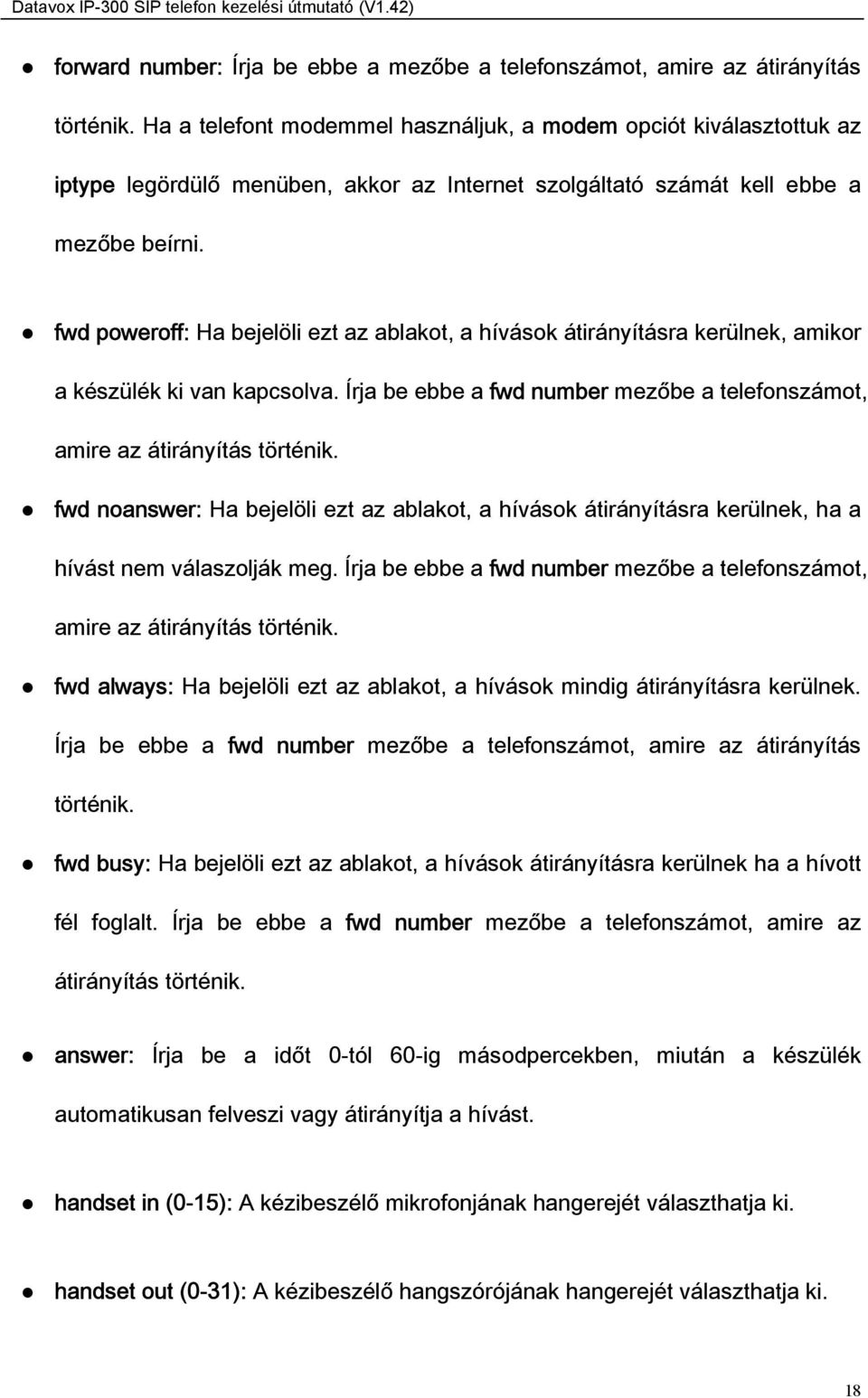 fwd poweroff: Ha bejelöli ezt az ablakot, a hívások átirányításra kerülnek, amikor a készülék ki van kapcsolva. Írja be ebbe a fwd number mezőbe a telefonszámot, amire az átirányítás történik.