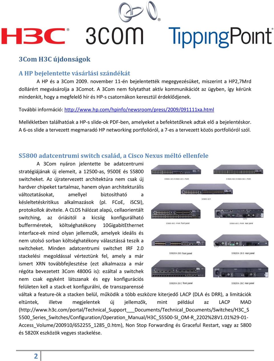 com/hpinfo/newsroom/press/2009/091111xa.html Mellékletben találhatóak a HP-s slide-ok PDF-ben, amelyeket a befektetőknek adtak elő a bejelentéskor.