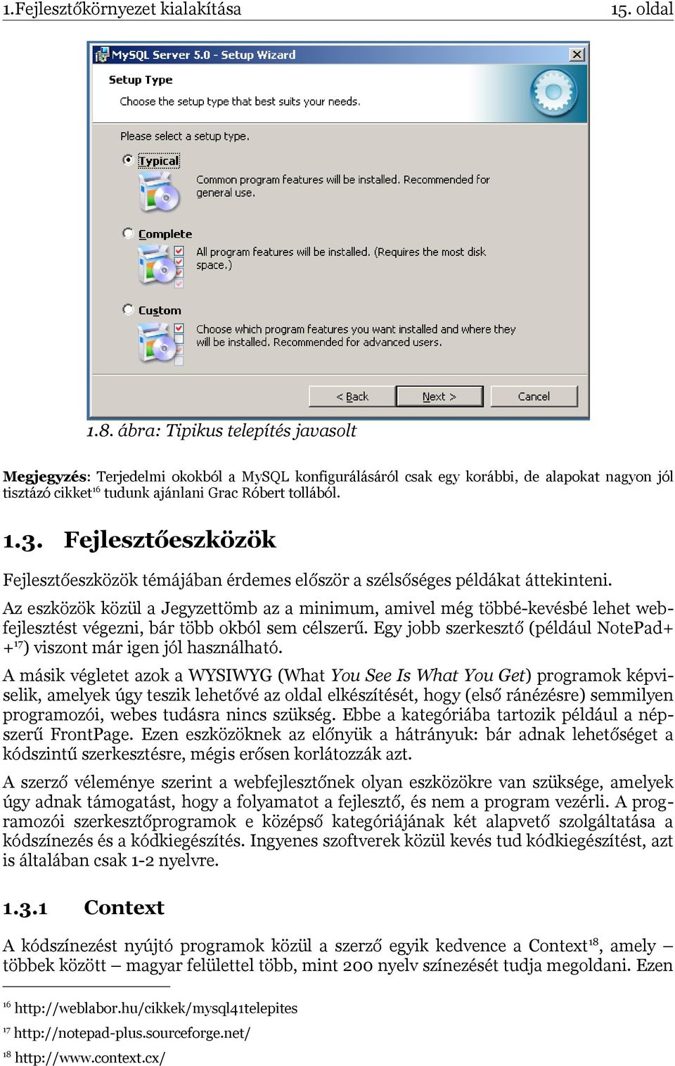 Fejlesztőeszközök Fejlesztőeszközök témájában érdemes először a szélsőséges példákat áttekinteni.