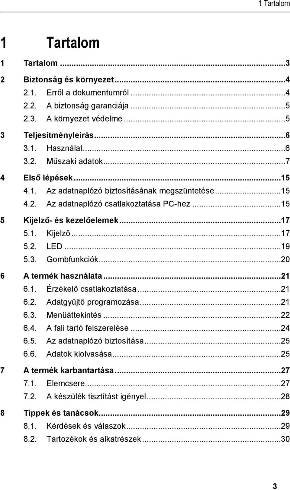 .. 15 5 Kijelző- és kezelőelemek... 17 5.1. Kijelző... 17 5.2. LED... 19 5.3. Gombfunkciók... 20 6 A termék használata... 21 6.1. Érzékelő csatlakoztatása... 21 6.2. Adatgyűjtő programozása... 21 6.3. Menüáttekintés.