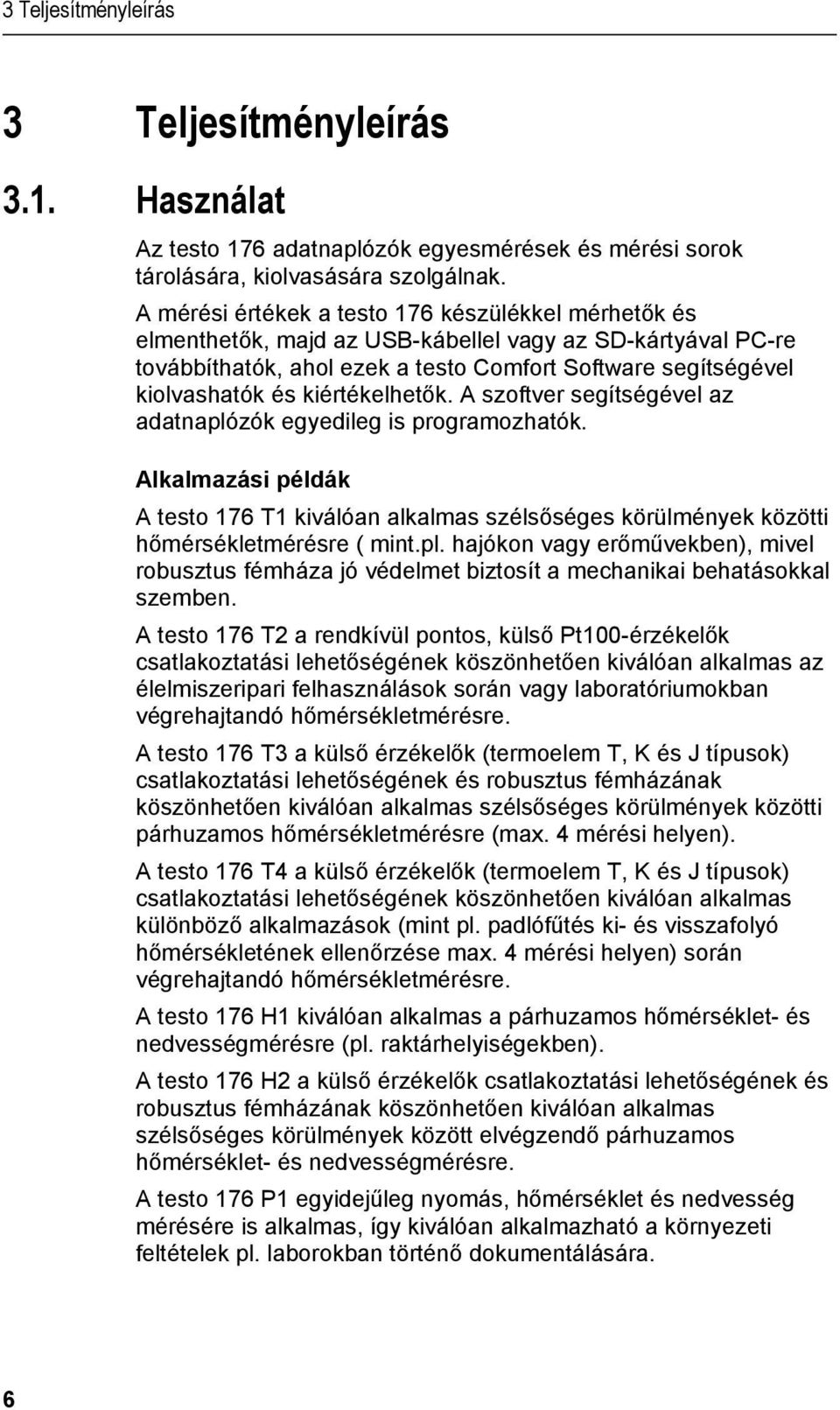 doc @ 63276 @ 5 @ 1 Az testo 176 adatnaplózók egyesmérések és mérési sorok tárolására, kiolvasására szolgálnak.