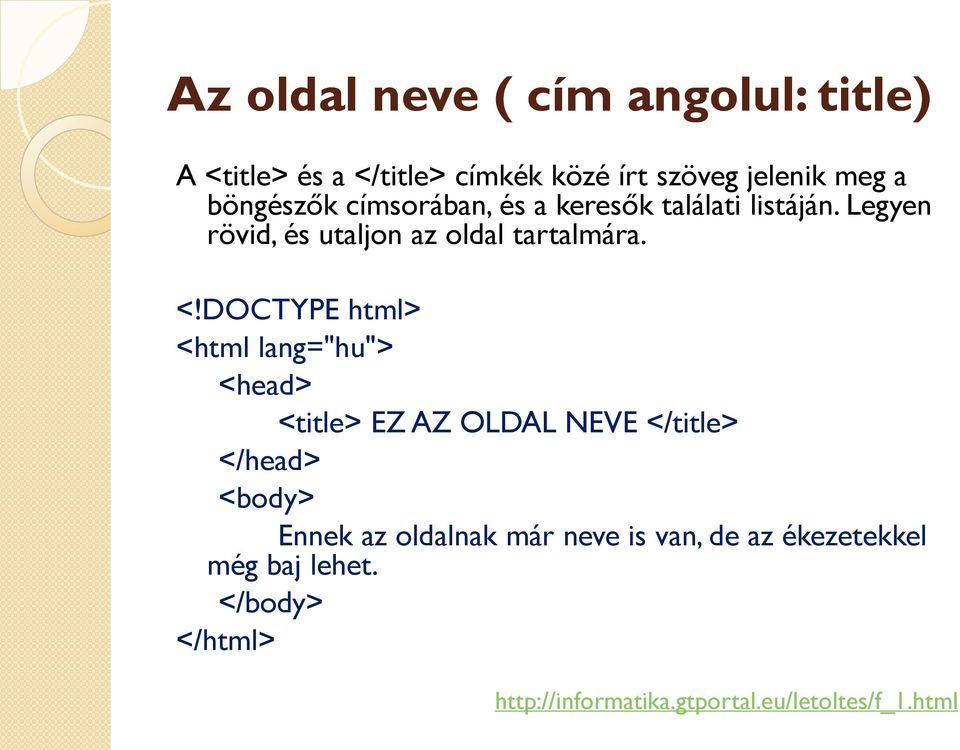 DOCTYPE html> <html lang="hu"> <head> <title> EZ AZ OLDAL NEVE </title> </head> <body> Ennek az oldalnak