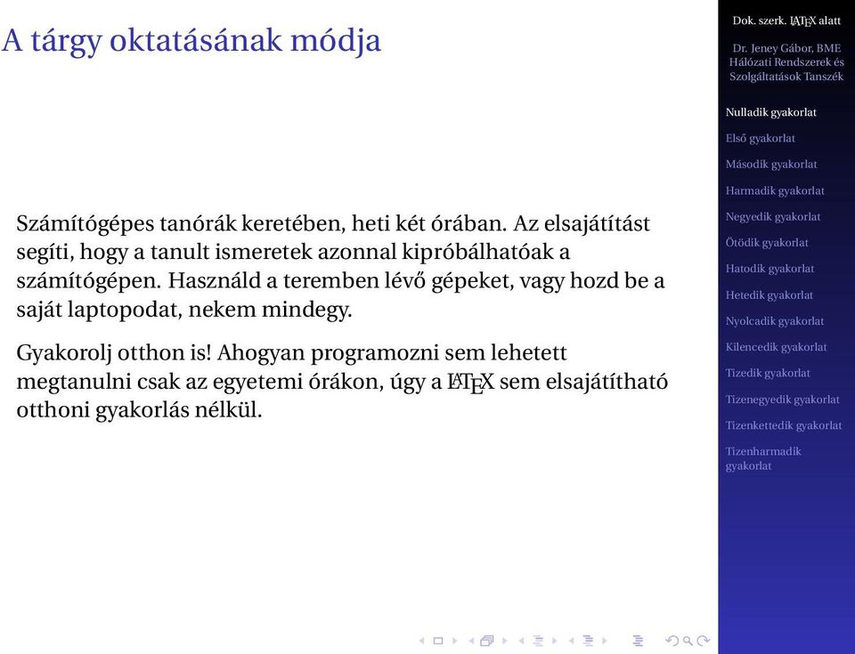 Használd a teremben lévő gépeket, vagy hozd be a saját laptopodat, nekem mindegy. Gyakorolj otthon is!