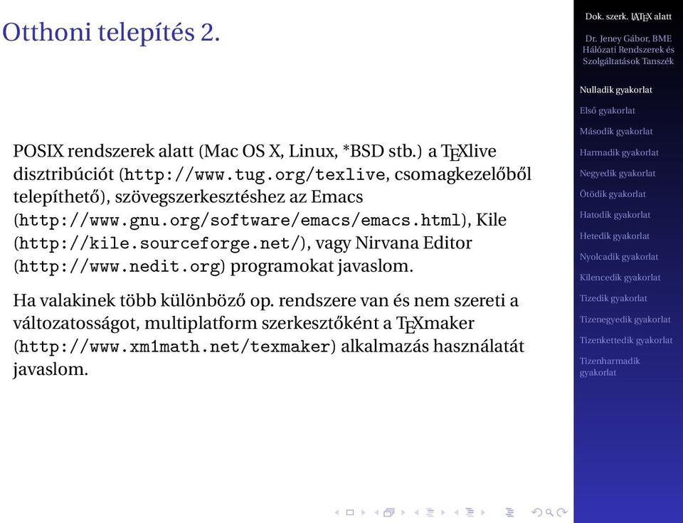 sourceforge.net/), vagy Nirvana Editor (http://www.nedit.org) programokat javaslom. Ha valakinek több különböző op.