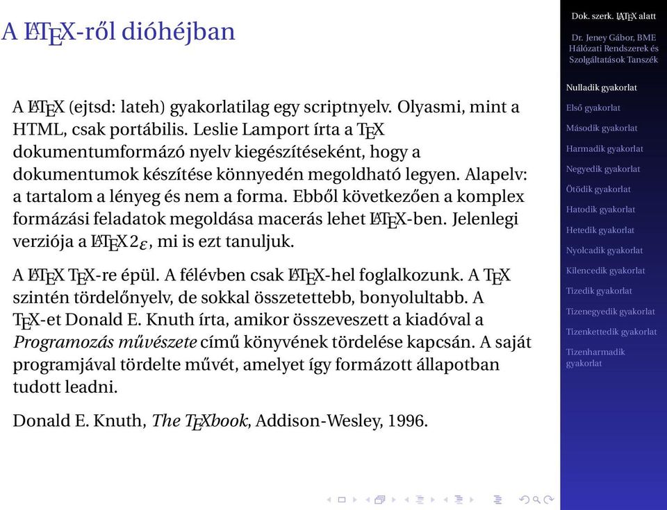 Ebből következően a komplex formázási feladatok megoldása macerás lehet LATEX-ben. Jelenlegi verziója a LATEX 2ε, mi is ezt tanuljuk. A LATEX TEX-re épül. A félévben csak LATEX-hel foglalkozunk.