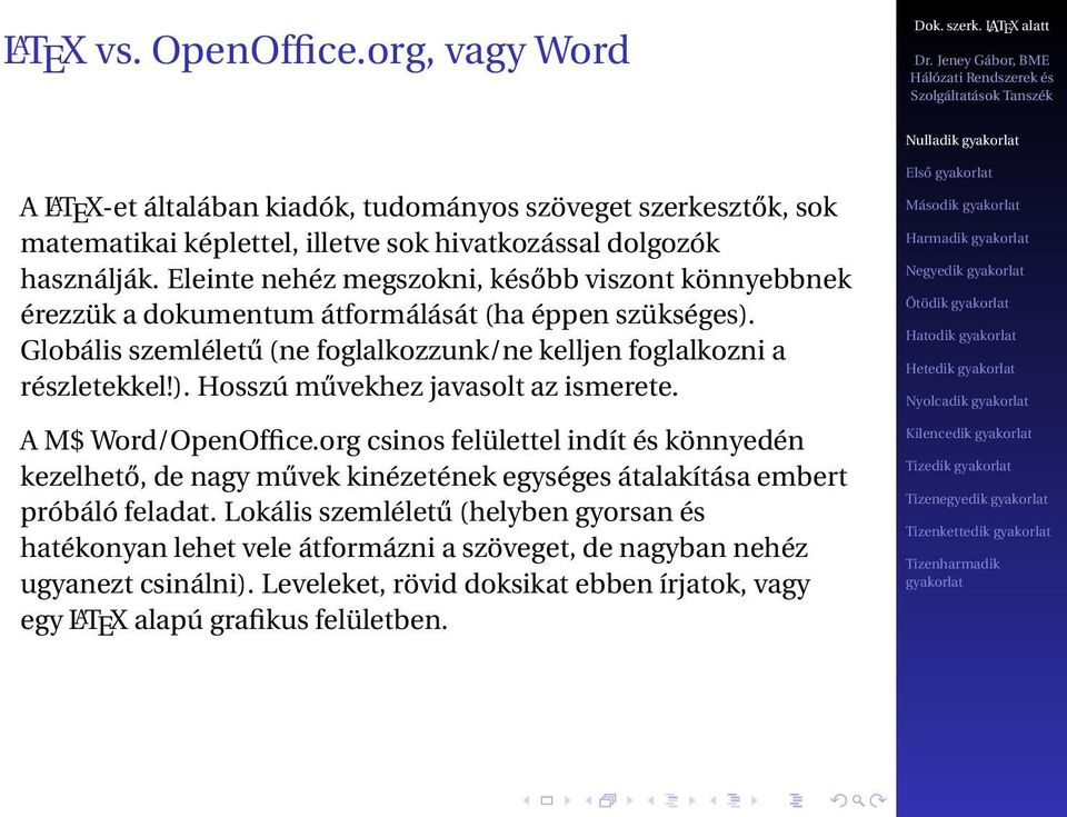 A M$ Word/OpenOffice.org csinos felülettel indít és könnyedén kezelhető, de nagy művek kinézetének egységes átalakítása embert próbáló feladat.