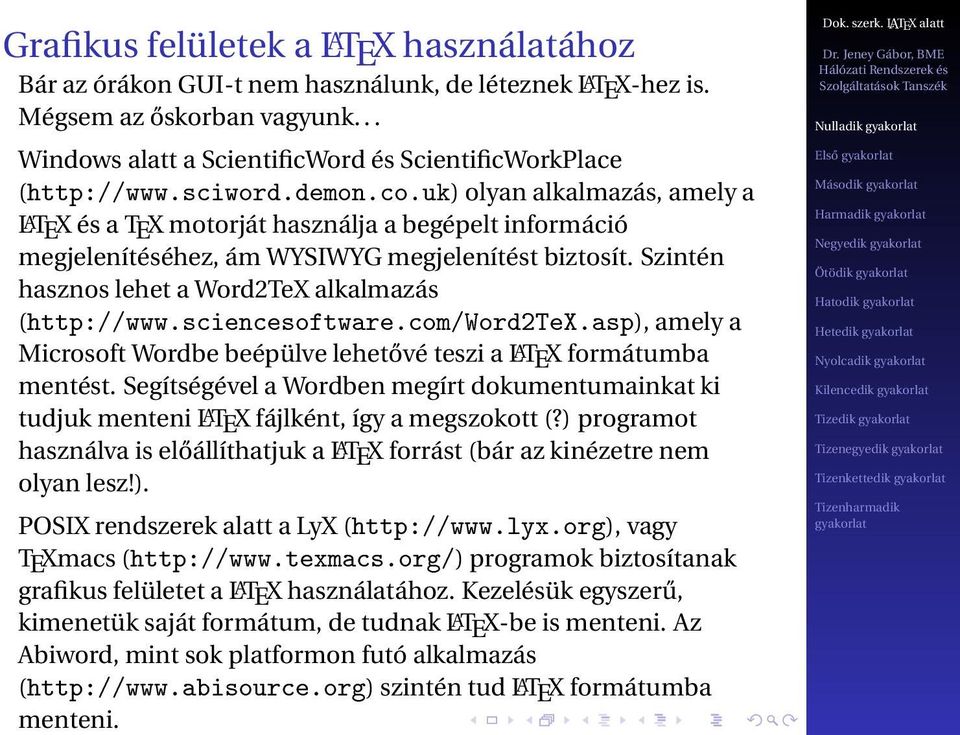 Szintén hasznos lehet a Word2TeX alkalmazás (http://www.sciencesoftware.com/word2tex.asp), amely a Microsoft Wordbe beépülve lehetővé teszi a LATEX formátumba mentést.