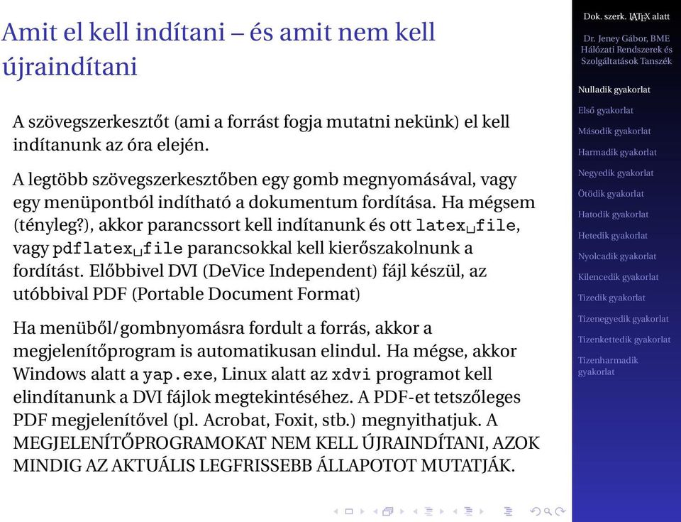 ), akkor parancssort kell indítanunk és ott latex file, vagy pdflatex file parancsokkal kell kierőszakolnunk a fordítást.