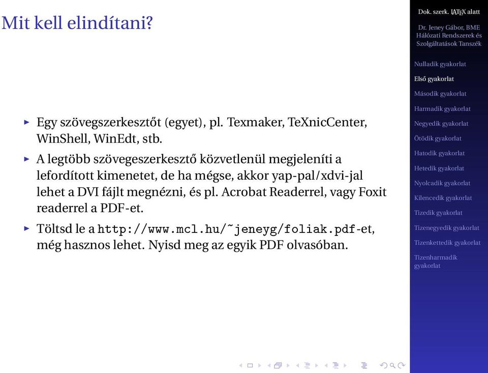 A legtöbb szövegeszerkesztő közvetlenül megjeleníti a lefordított kimenetet, de ha mégse, akkor yap-pal/xdvi-jal lehet