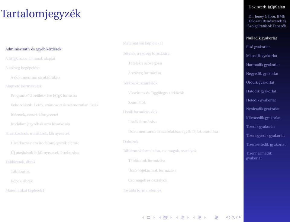 környezetek létrehozása Táblázatok, ábrák Táblázatok Képek, ábrák Matematikai képletek I Matematikai képletek II Tételek, a szöveg formázása Tételek a szövegben A szöveg formázása Térközök, számlálók