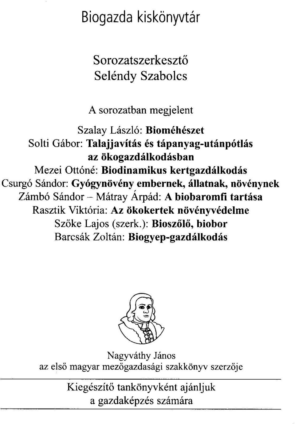 Zámbó Sándor - Mátray Árpád: A biobaromfi tartása Rasztik Viktória: Az ökokertek növényvédelme Szőke Lajos (szerk.