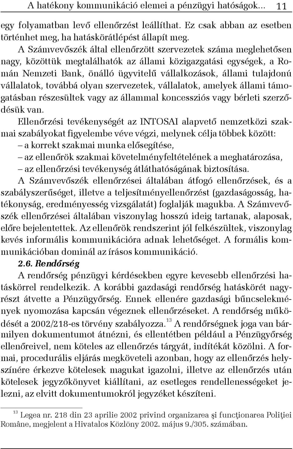 vállalatok, továbbá olyan szervezetek, vállalatok, amelyek állami támogatásban részesültek vagy az állammal koncessziós vagy bérleti szerzõdésük van.