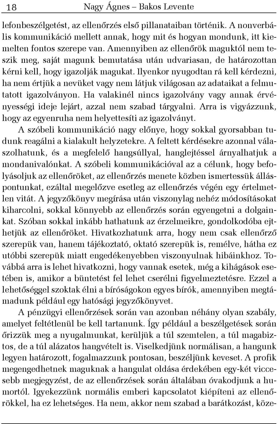 Ilyenkor nyugodtan rá kell kérdezni, ha nem értjük a nevüket vagy nem látjuk világosan az adataikat a felmutatott igazolványon.