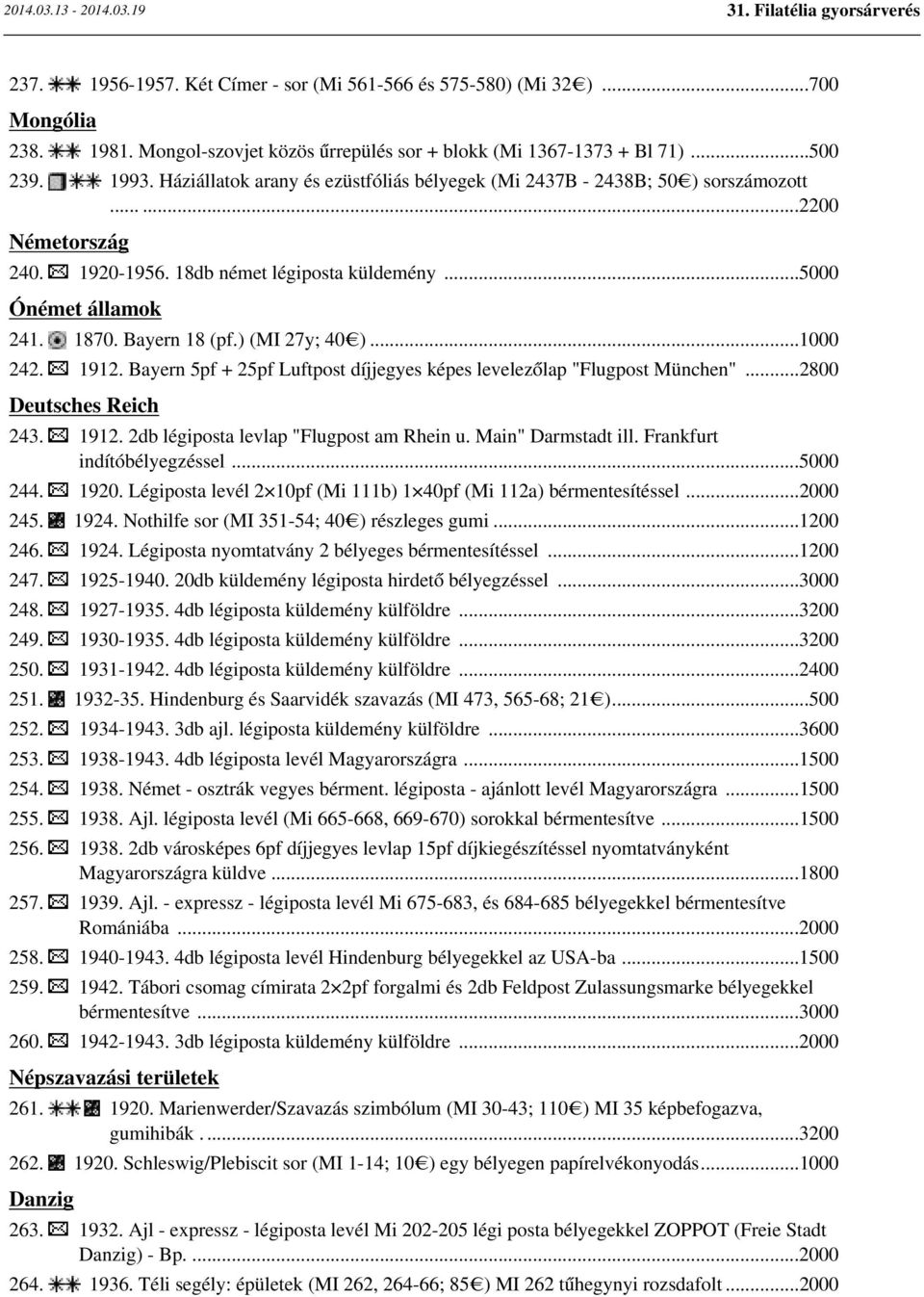 ) (MI 27y; 40 )...1000 242. 1912. Bayern 5pf + 25pf Luftpost díjjegyes képes levelezőlap "Flugpost München"...2800 Deutsches Reich 243. 1912. 2db légiposta levlap "Flugpost am Rhein u.