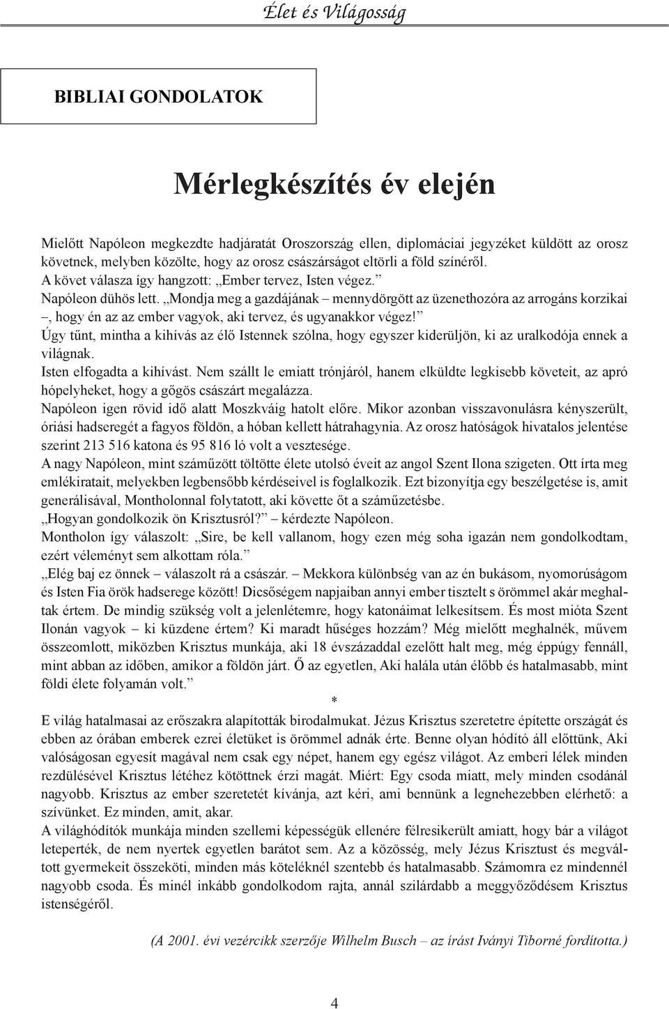 Mondja meg a gazdájának mennydörgött az üzenethozóra az arrogáns korzikai, hogy én az az ember vagyok, aki tervez, és ugyanakkor végez!