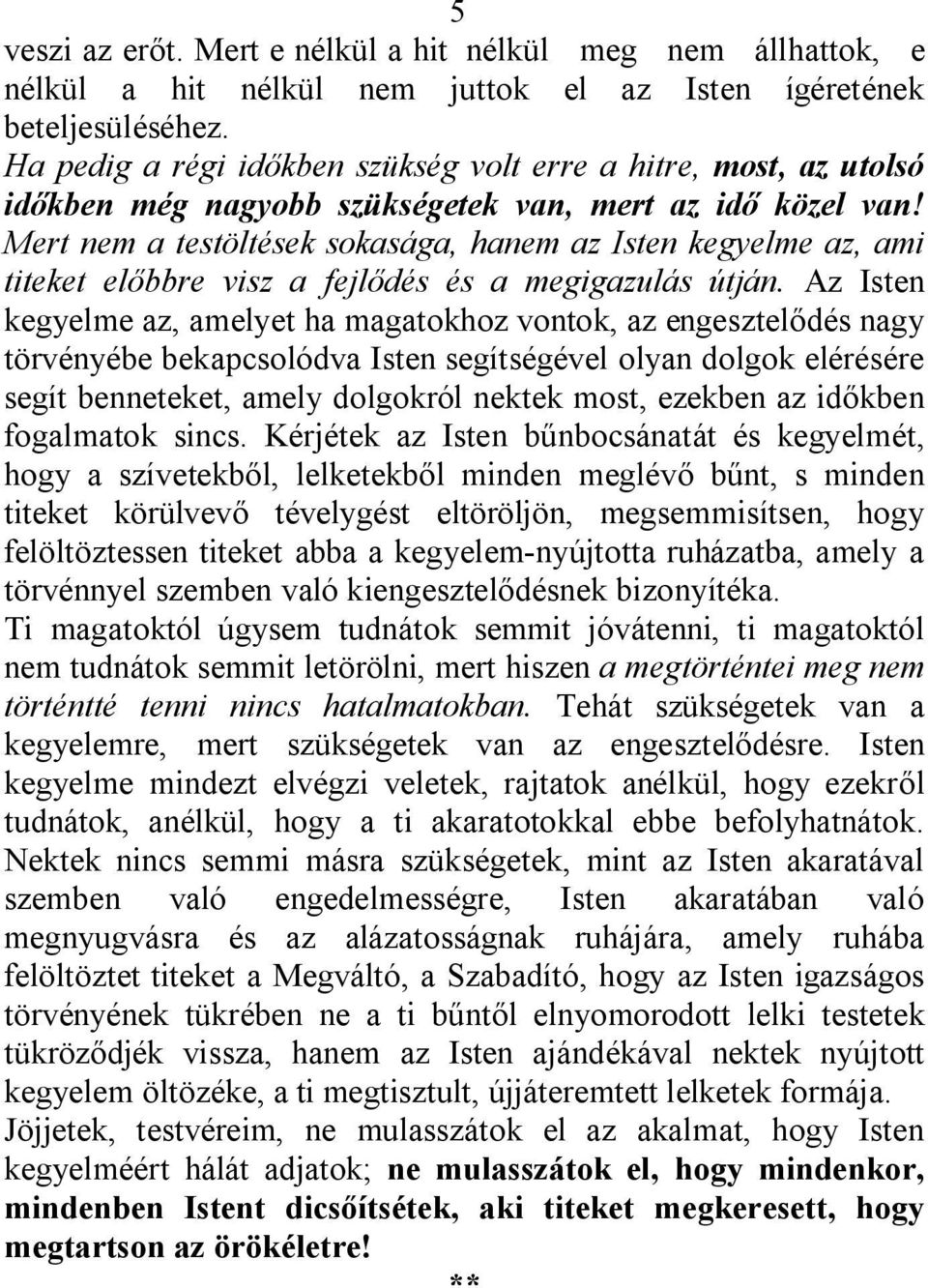 Mert nem a testöltések sokasága, hanem az Isten kegyelme az, ami titeket előbbre visz a fejlődés és a megigazulás útján.