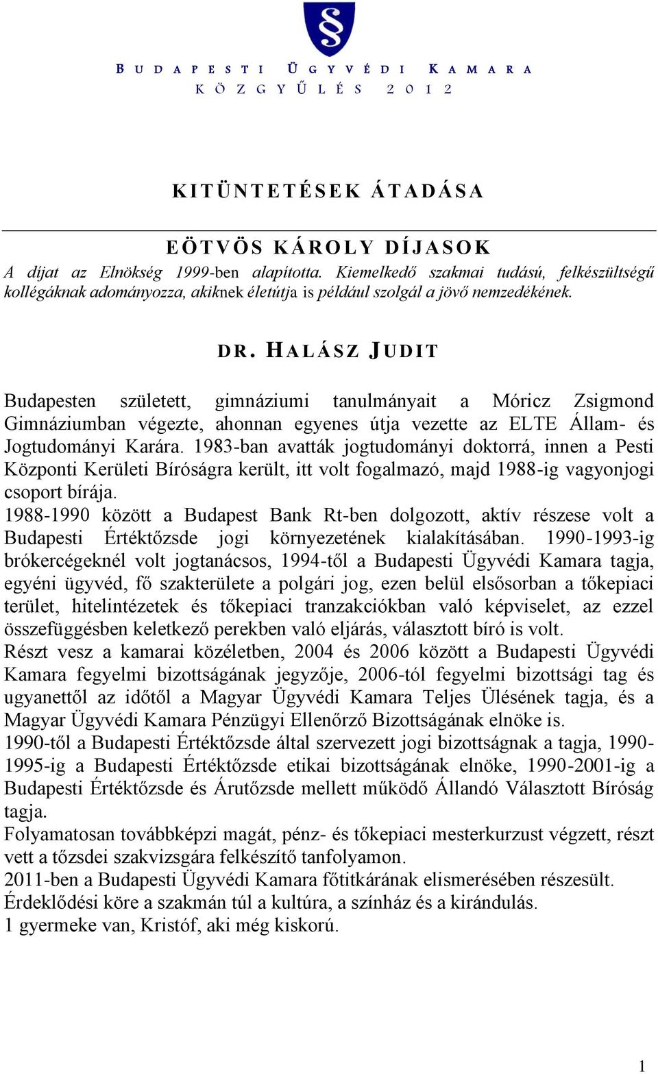 1983-ban avatták jogtudományi doktorrá, innen a Pesti Központi Kerületi Bíróságra került, itt volt fogalmazó, majd 1988-ig vagyonjogi csoport bírája.