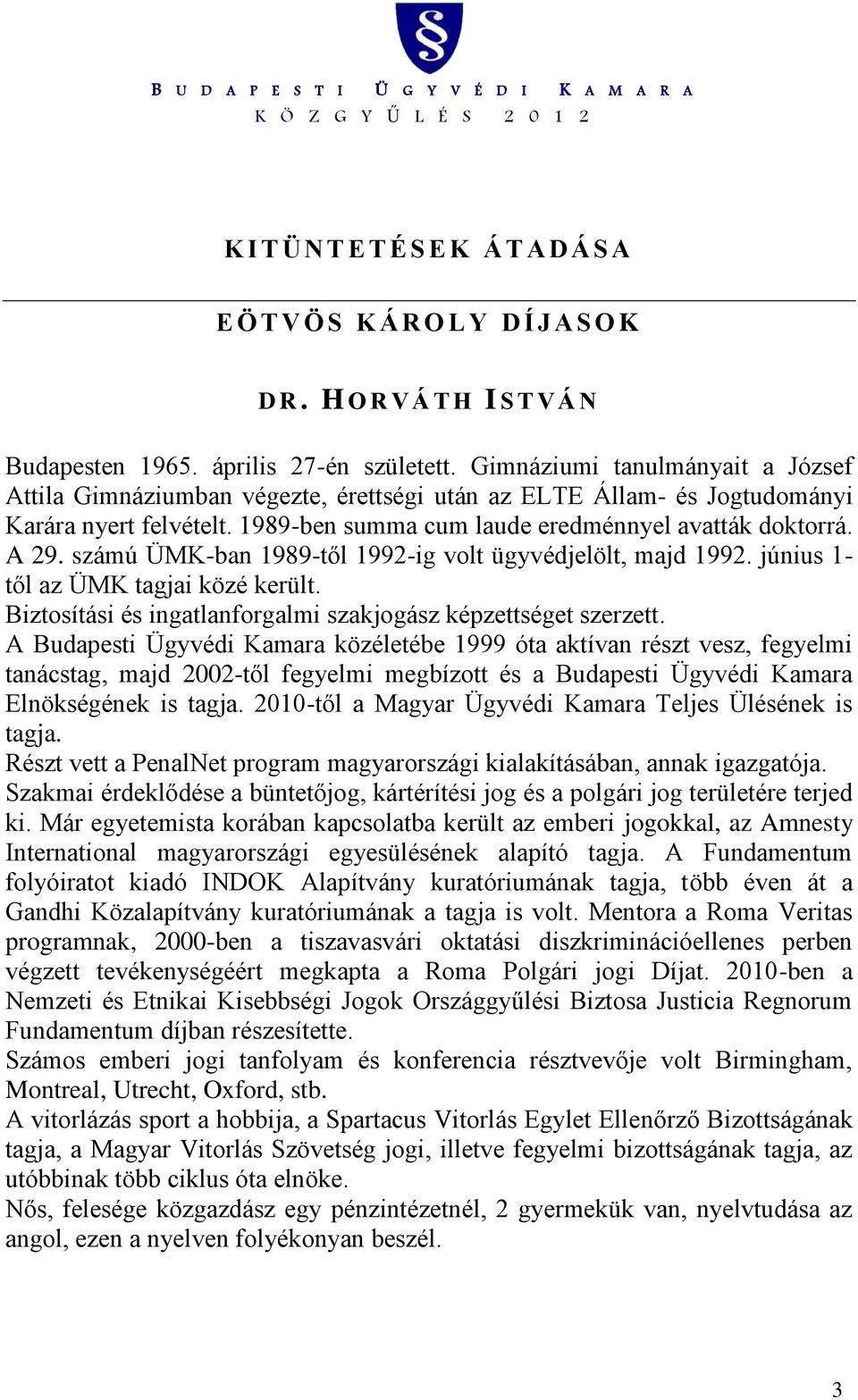 Biztosítási és ingatlanforgalmi szakjogász képzettséget szerzett.