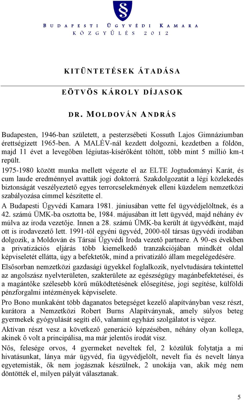 1975-1980 között munka mellett végezte el az ELTE Jogtudományi Karát, és cum laude eredménnyel avatták jogi doktorrá.