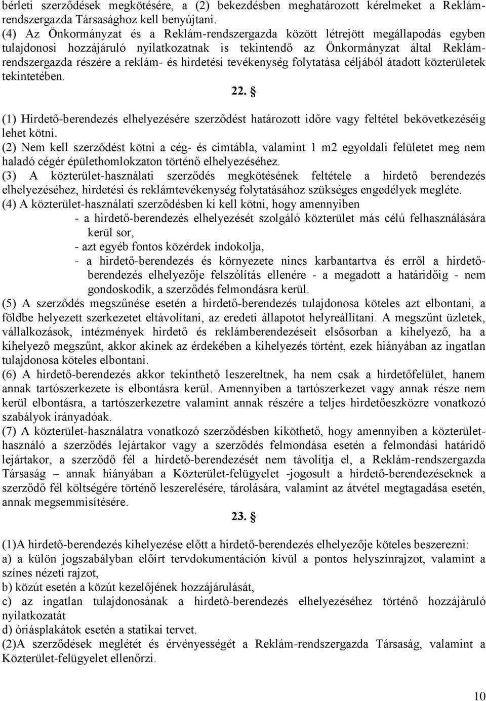 hirdetési tevékenység folytatása céljából átadott közterületek tekintetében. 22. (1) Hirdető-berendezés elhelyezésére szerződést határozott időre vagy feltétel bekövetkezéséig lehet kötni.