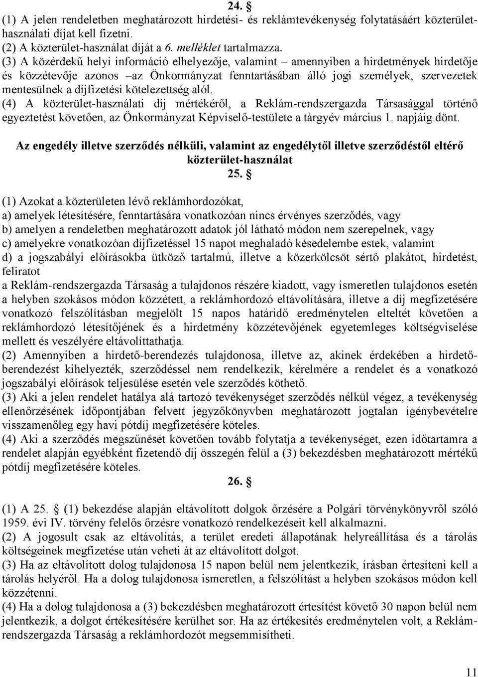 díjfizetési kötelezettség alól. (4) A közterület-használati díj mértékéről, a Reklám-rendszergazda Társasággal történő egyeztetést követően, az Önkormányzat Képviselő-testülete a tárgyév március 1.