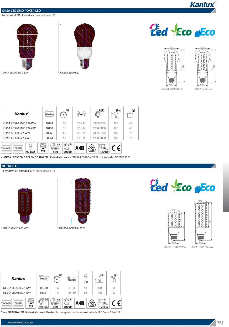 diódákkal szerelve / OKSA LED90 SMD E27 costituita da LED SMD 3528 NESTA LED Ø48 Ø48 70 138 102 NESTA LED54 E27-WW NESTA LED86 E27-WW 105 Ø45 NESTA LED54 E27-WW Ø45 NESTA LED86 E27-WW NESTA LED54