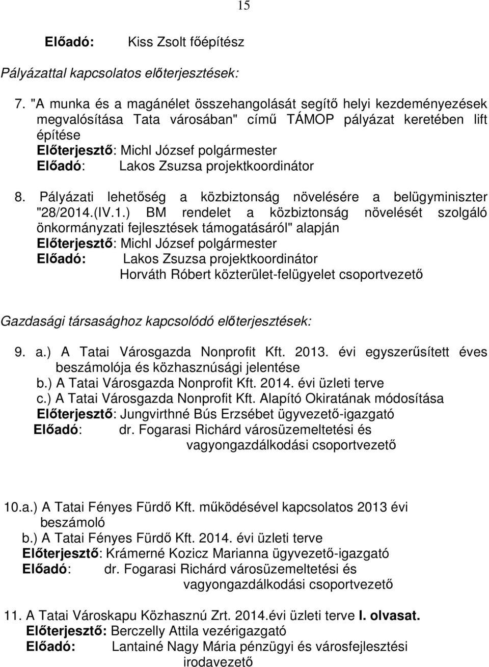 Zsuzsa projektkoordinátor 8. Pályázati lehetőség a közbiztonság növelésére a belügyminiszter "28/2014