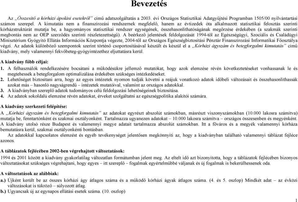 összehasonlíthatóságának megőrzése érdekében (a szakmák szerinti megbontás nem az OEP szerződés szerinti részletezettségű).