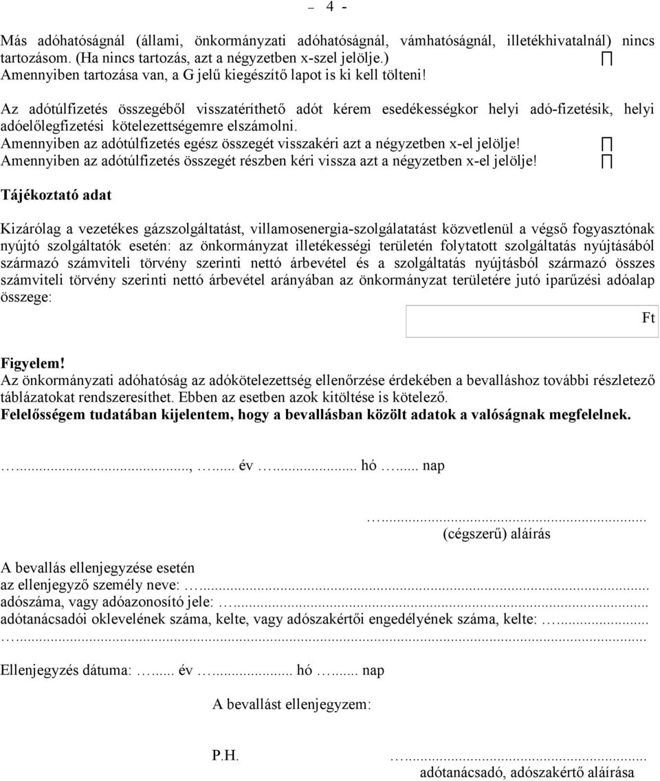 Az adótúlfizetés összegébl visszatéríthet adót kérem esedékességkor helyi adó-fizetésik, helyi adóellegfizetési kötelezettségemre elszámolni.