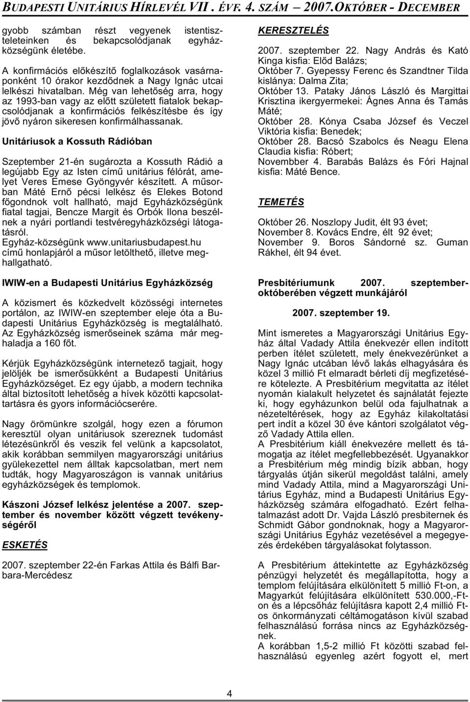 Még van lehetőség arra, hogy az 1993-ban vagy az előtt született fiatalok bekapcsolódjanak a konfirmációs felkészítésbe és így jövő nyáron sikeresen konfirmálhassanak.