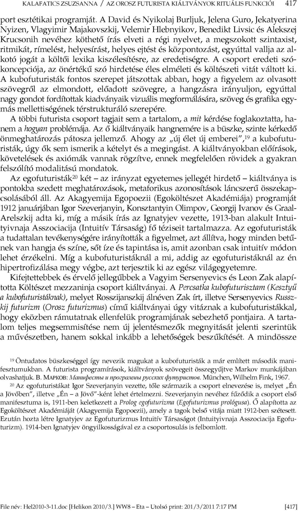 megszokott szintaxist, ritmikát, rímelést, helyesírást, helyes ejtést és központozást, egyúttal vallja az alkotó jogát a költői lexika kiszélesítésre, az eredetiségre.