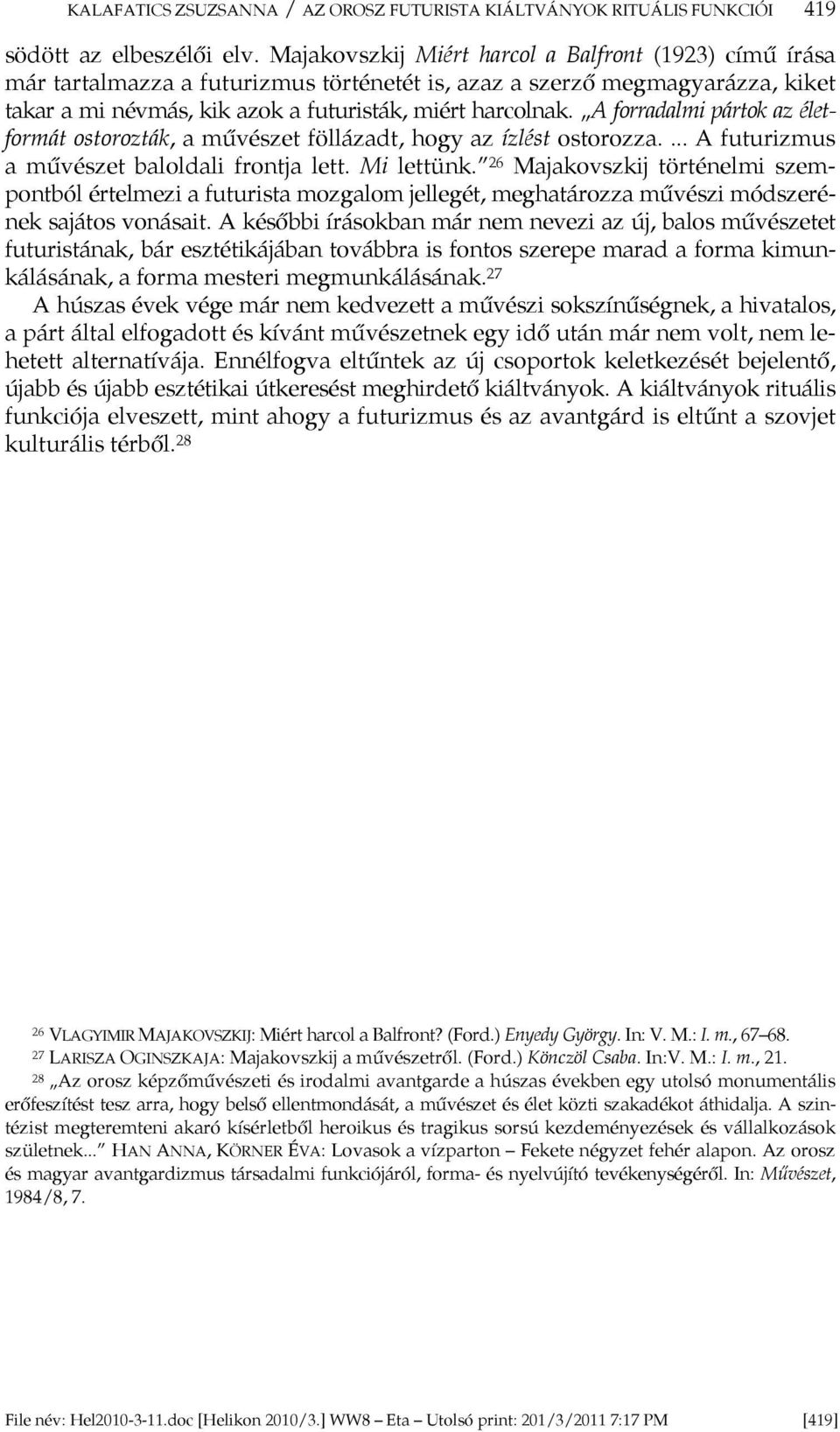 A forradalmi pártok az életformát ostorozták, a művészet föllázadt, hogy az ízlést ostorozza.... A futurizmus a művészet baloldali frontja lett. Mi lettünk.