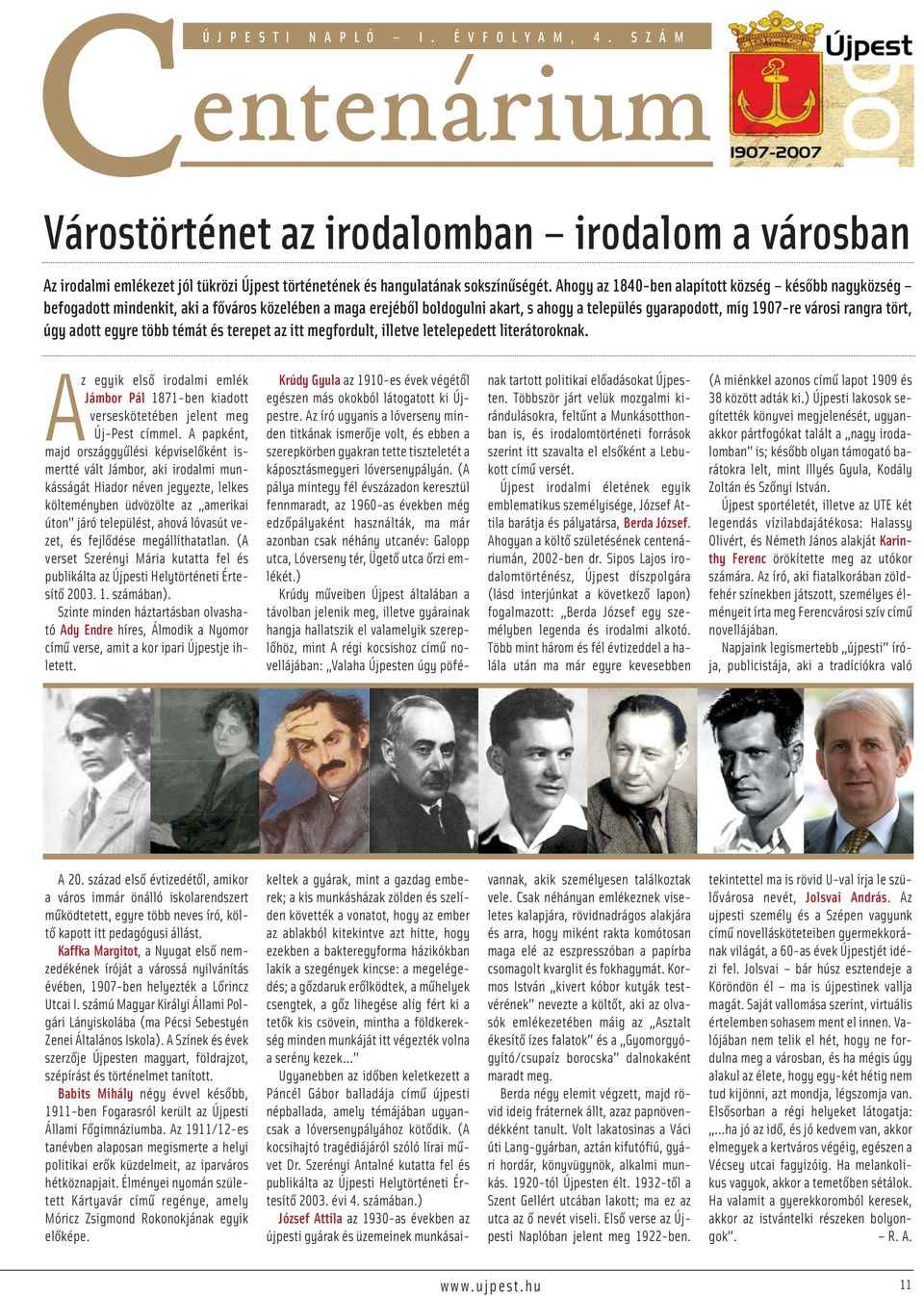 úgy adott egyre több témát és terepet az itt megfordult, illetve letelepedett literátoroknak. Az egyik első irodalmi emlék Jámbor Pál 1871-ben kiadott verseskötetében jelent meg Új-Pest címmel.