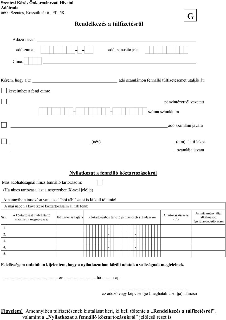 számú számlámra adó számlám javára (név) (cím) alatti lakos számlája javára Nyilatkozat a fennálló köztartozásokról Más adóhatóságnál nincs fennálló tartozásom: (Ha nincs tartozása, azt a négyzetben