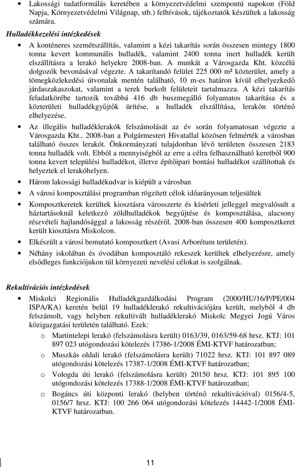 elszállításra a lerakó helyekre 2008-ban. A munkát a Városgazda Kht. közcélú dolgozók bevonásával végezte.