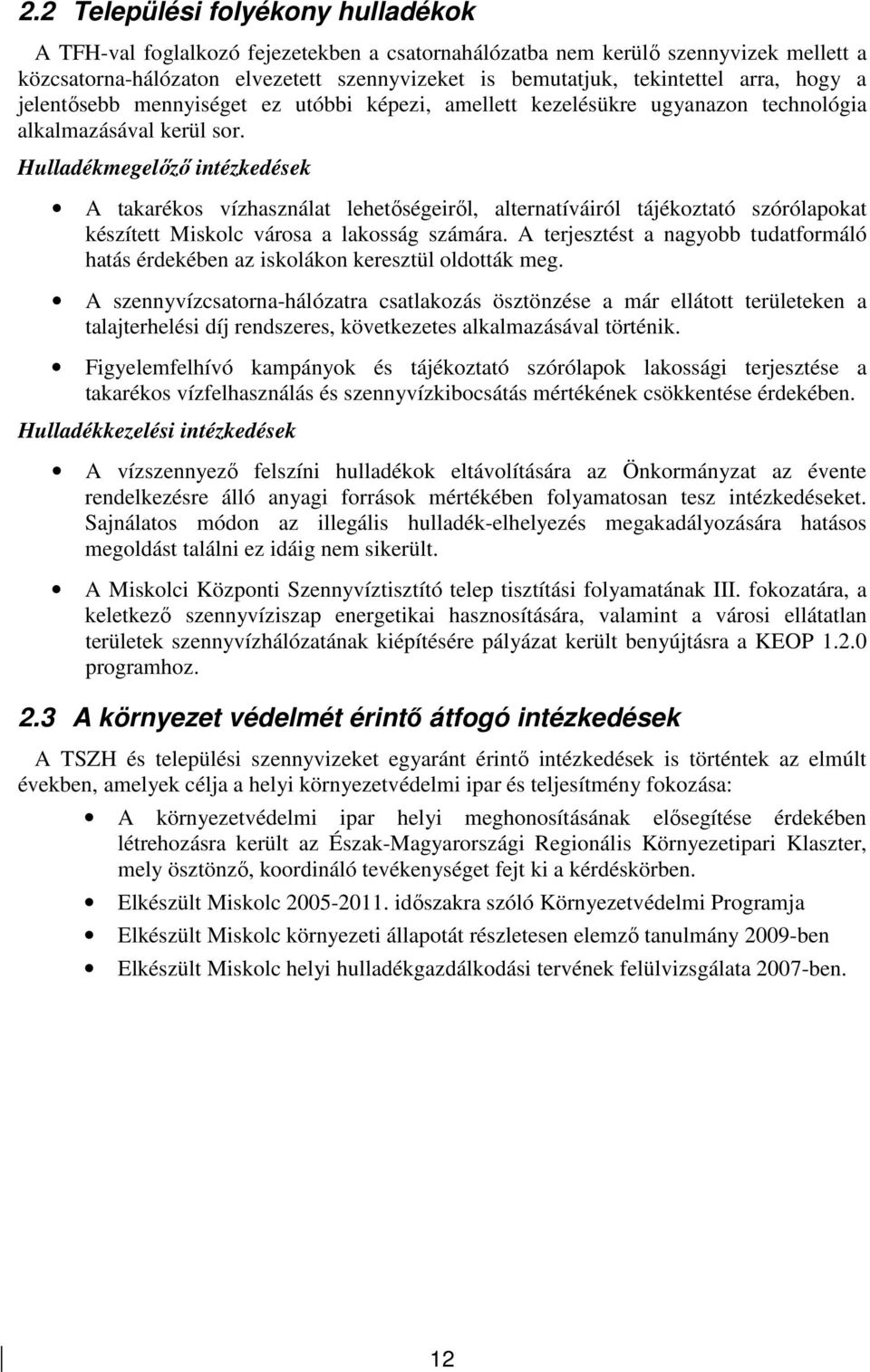 Hulladékmegelızı intézkedések A takarékos vízhasználat lehetıségeirıl, alternatíváiról tájékoztató szórólapokat készített Miskolc városa a lakosság számára.