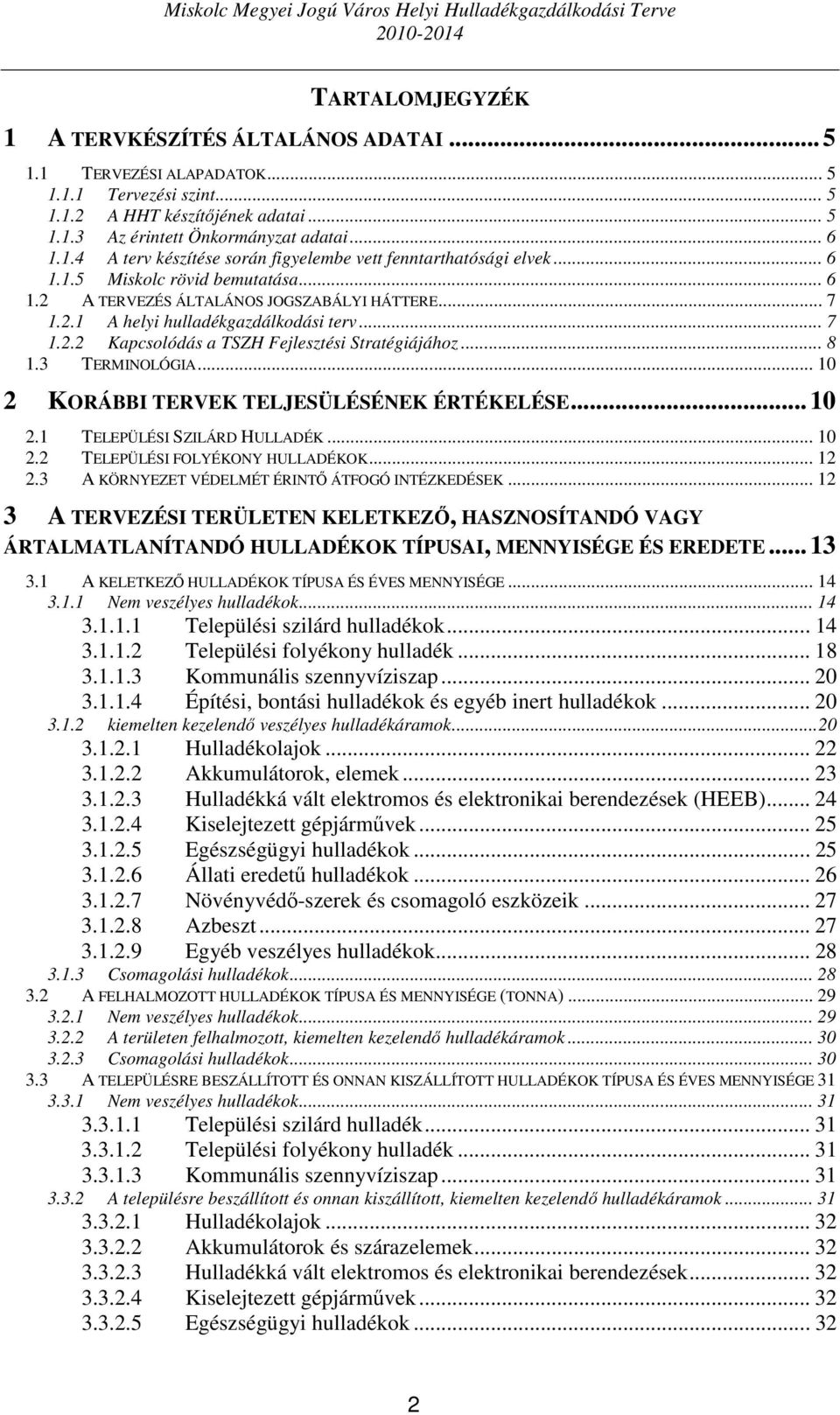 3 TERMINOLÓGIA... 10 2 KORÁBBI TERVEK TELJESÜLÉSÉNEK ÉRTÉKELÉSE...10 2.1 TELEPÜLÉSI SZILÁRD HULLADÉK... 10 2.2 TELEPÜLÉSI FOLYÉKONY HULLADÉKOK... 12 2.