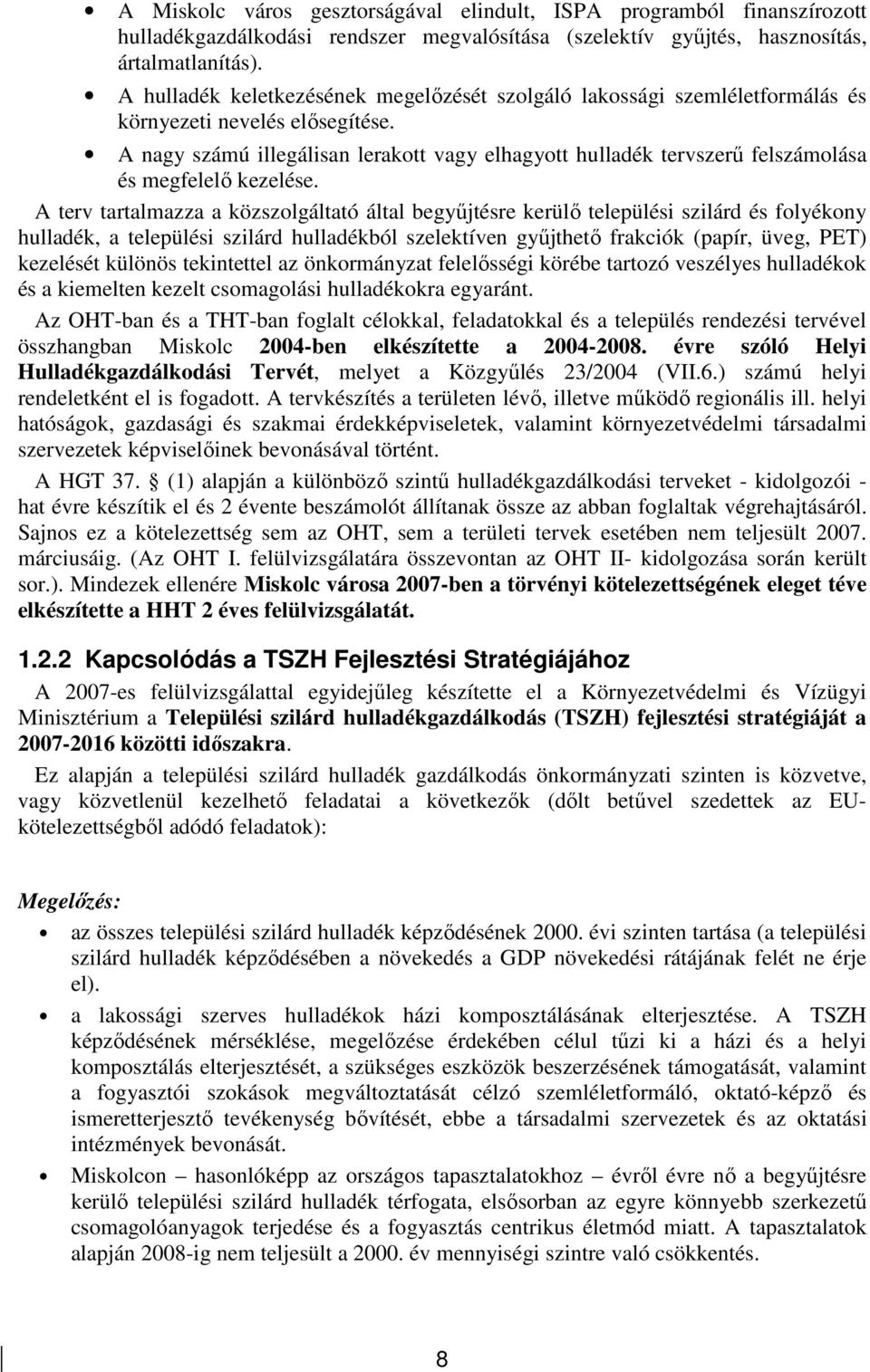 A nagy számú illegálisan lerakott vagy elhagyott hulladék tervszerő felszámolása és megfelelı kezelése.