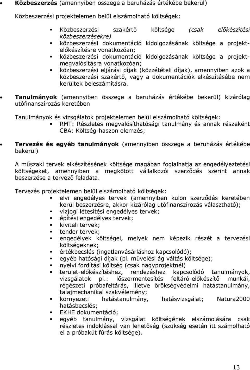 díjak (közzétételi díjak), amennyiben azok a közbeszerzési szakértő, vagy a dokumentációk elkészítésébe nem kerültek beleszámításra.